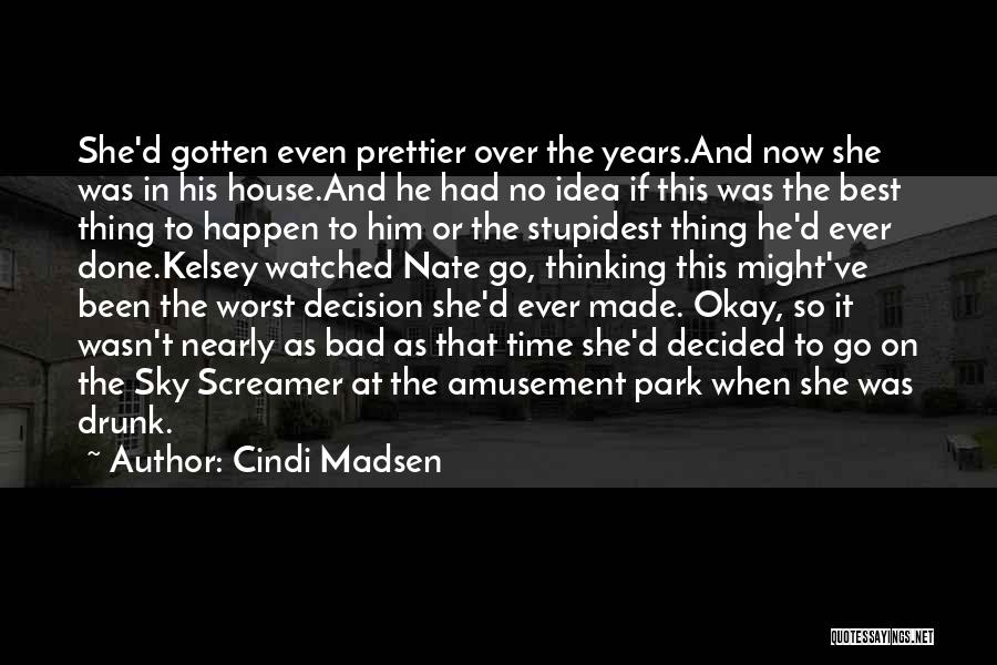 Cindi Madsen Quotes: She'd Gotten Even Prettier Over The Years.and Now She Was In His House.and He Had No Idea If This Was