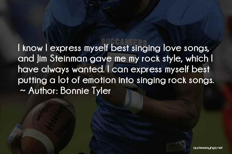 Bonnie Tyler Quotes: I Know I Express Myself Best Singing Love Songs, And Jim Steinman Gave Me My Rock Style, Which I Have