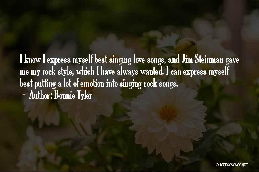 Bonnie Tyler Quotes: I Know I Express Myself Best Singing Love Songs, And Jim Steinman Gave Me My Rock Style, Which I Have