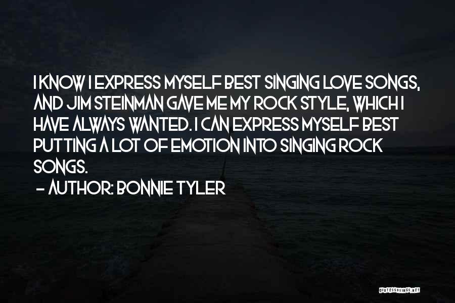 Bonnie Tyler Quotes: I Know I Express Myself Best Singing Love Songs, And Jim Steinman Gave Me My Rock Style, Which I Have