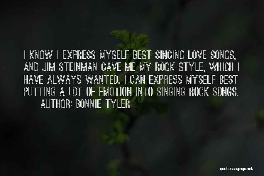 Bonnie Tyler Quotes: I Know I Express Myself Best Singing Love Songs, And Jim Steinman Gave Me My Rock Style, Which I Have