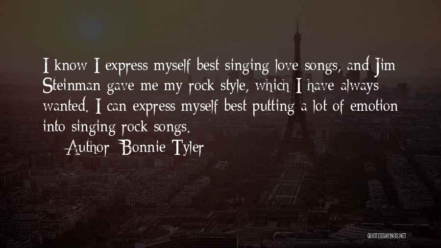 Bonnie Tyler Quotes: I Know I Express Myself Best Singing Love Songs, And Jim Steinman Gave Me My Rock Style, Which I Have