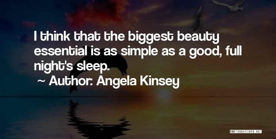 Angela Kinsey Quotes: I Think That The Biggest Beauty Essential Is As Simple As A Good, Full Night's Sleep.