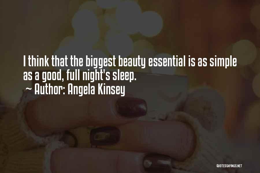 Angela Kinsey Quotes: I Think That The Biggest Beauty Essential Is As Simple As A Good, Full Night's Sleep.