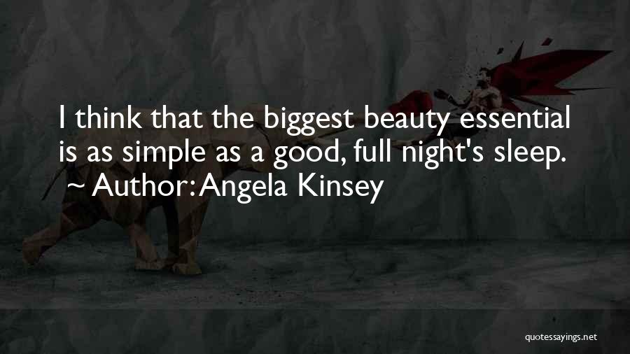 Angela Kinsey Quotes: I Think That The Biggest Beauty Essential Is As Simple As A Good, Full Night's Sleep.