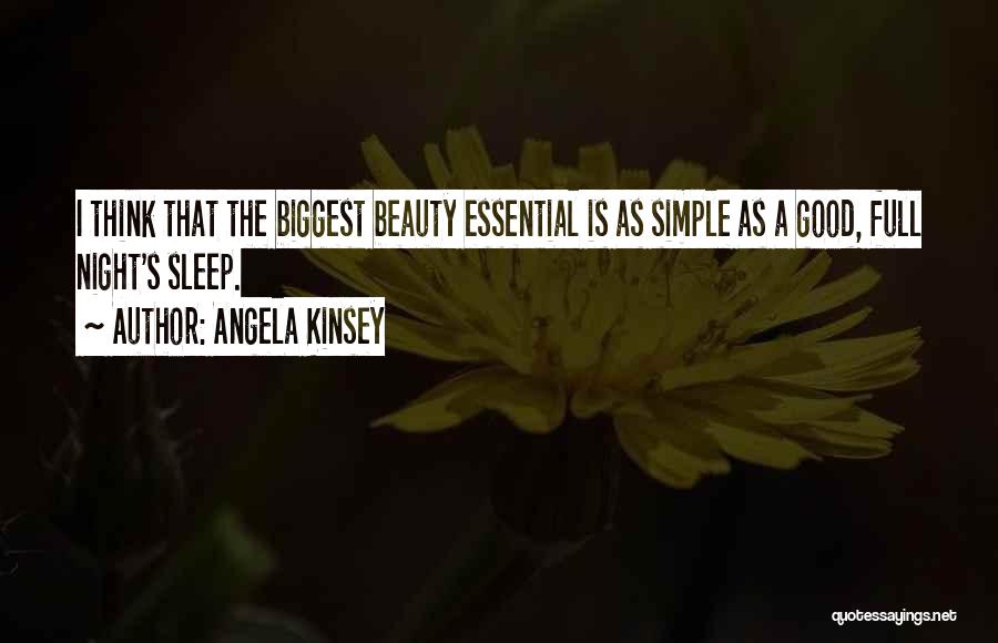 Angela Kinsey Quotes: I Think That The Biggest Beauty Essential Is As Simple As A Good, Full Night's Sleep.