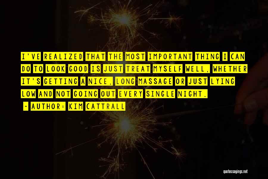 Kim Cattrall Quotes: I've Realized That The Most Important Thing I Can Do To Look Good Is Just Treat Myself Well, Whether It's