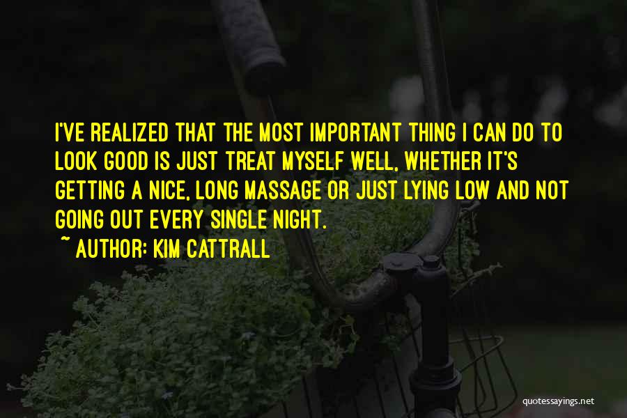 Kim Cattrall Quotes: I've Realized That The Most Important Thing I Can Do To Look Good Is Just Treat Myself Well, Whether It's