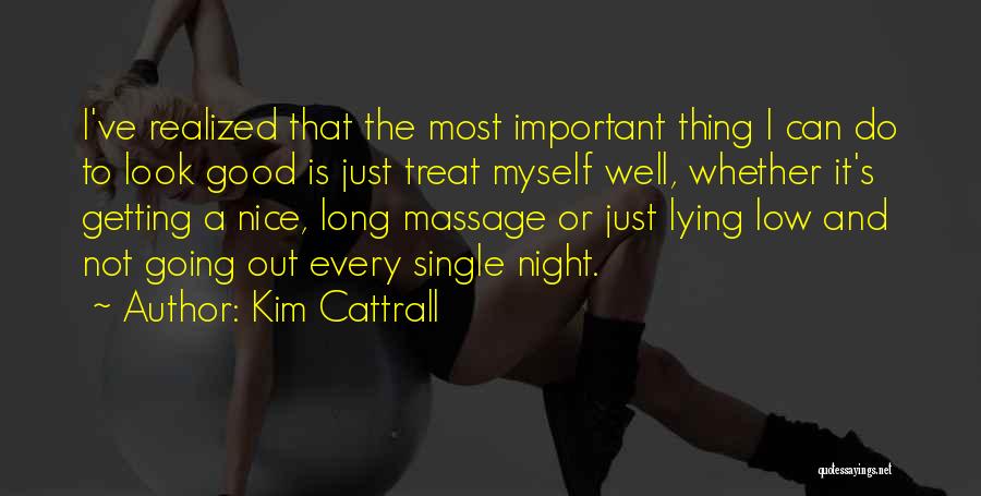 Kim Cattrall Quotes: I've Realized That The Most Important Thing I Can Do To Look Good Is Just Treat Myself Well, Whether It's