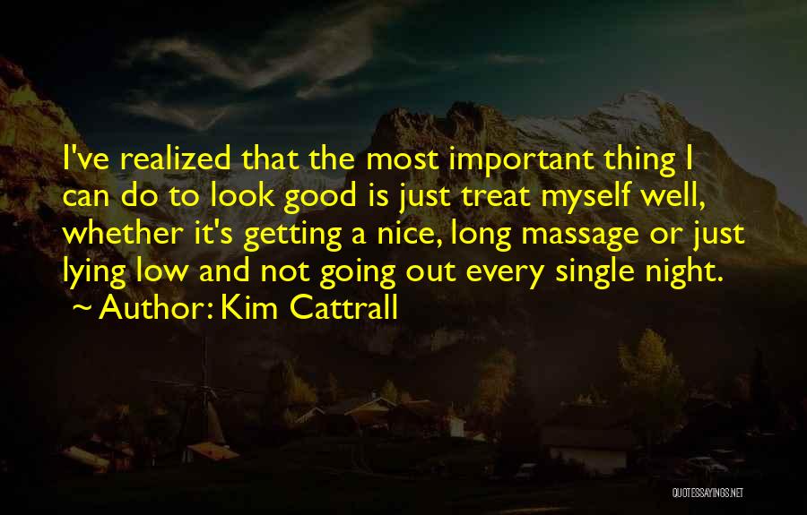 Kim Cattrall Quotes: I've Realized That The Most Important Thing I Can Do To Look Good Is Just Treat Myself Well, Whether It's