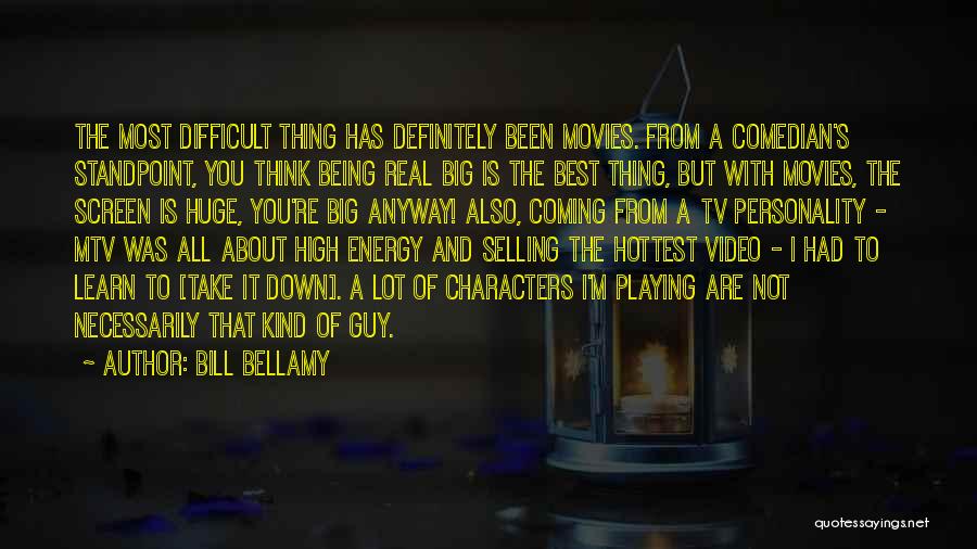 Bill Bellamy Quotes: The Most Difficult Thing Has Definitely Been Movies. From A Comedian's Standpoint, You Think Being Real Big Is The Best