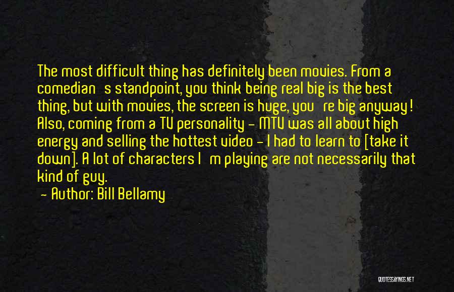 Bill Bellamy Quotes: The Most Difficult Thing Has Definitely Been Movies. From A Comedian's Standpoint, You Think Being Real Big Is The Best