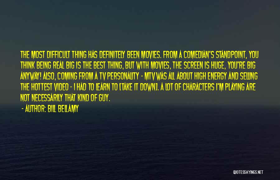 Bill Bellamy Quotes: The Most Difficult Thing Has Definitely Been Movies. From A Comedian's Standpoint, You Think Being Real Big Is The Best