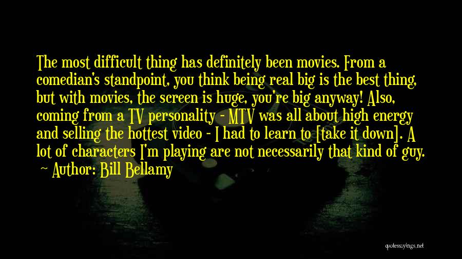 Bill Bellamy Quotes: The Most Difficult Thing Has Definitely Been Movies. From A Comedian's Standpoint, You Think Being Real Big Is The Best