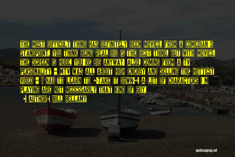 Bill Bellamy Quotes: The Most Difficult Thing Has Definitely Been Movies. From A Comedian's Standpoint, You Think Being Real Big Is The Best