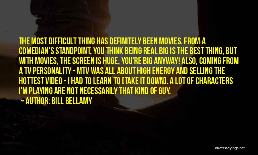 Bill Bellamy Quotes: The Most Difficult Thing Has Definitely Been Movies. From A Comedian's Standpoint, You Think Being Real Big Is The Best