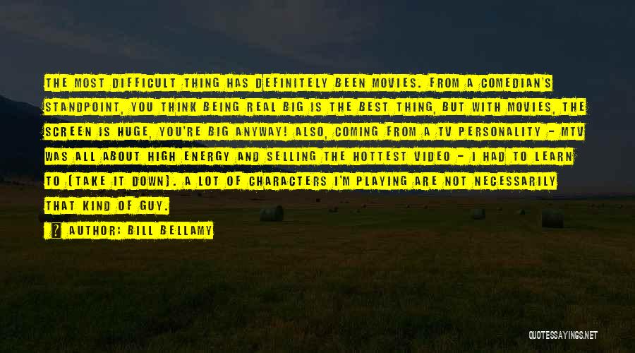 Bill Bellamy Quotes: The Most Difficult Thing Has Definitely Been Movies. From A Comedian's Standpoint, You Think Being Real Big Is The Best