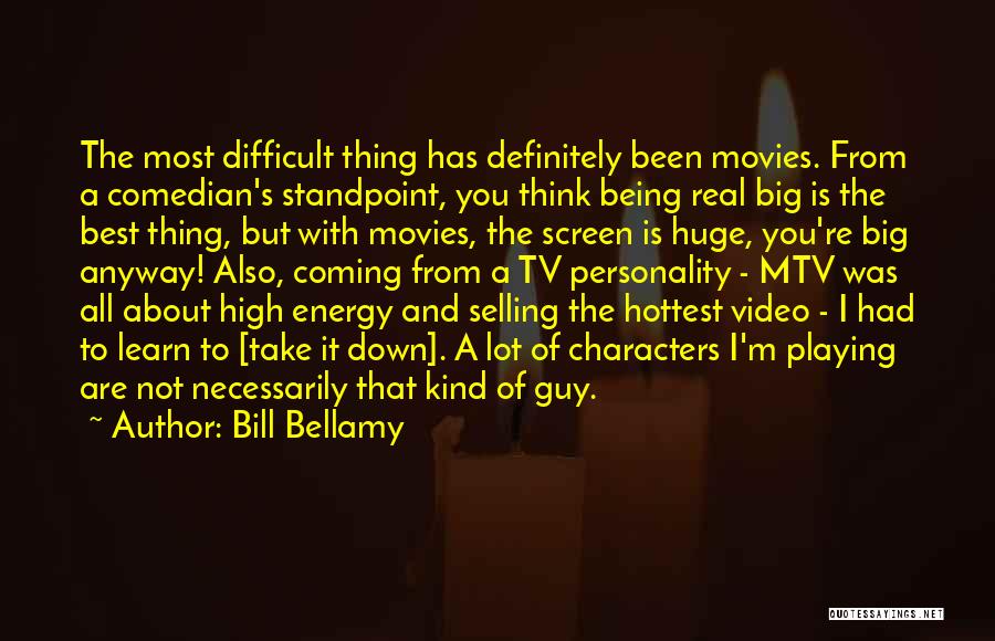 Bill Bellamy Quotes: The Most Difficult Thing Has Definitely Been Movies. From A Comedian's Standpoint, You Think Being Real Big Is The Best