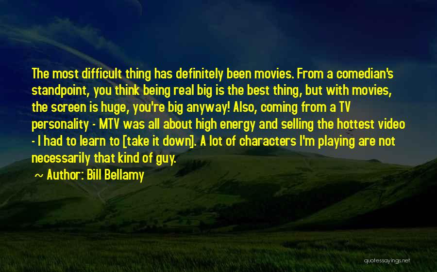 Bill Bellamy Quotes: The Most Difficult Thing Has Definitely Been Movies. From A Comedian's Standpoint, You Think Being Real Big Is The Best