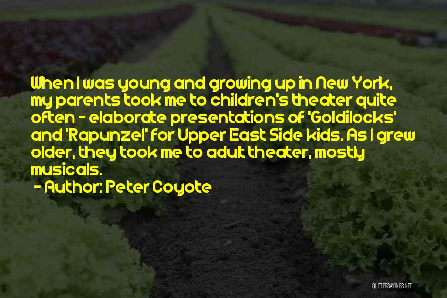 Peter Coyote Quotes: When I Was Young And Growing Up In New York, My Parents Took Me To Children's Theater Quite Often -