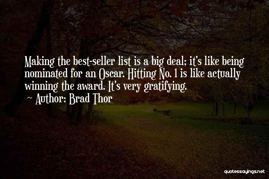Brad Thor Quotes: Making The Best-seller List Is A Big Deal; It's Like Being Nominated For An Oscar. Hitting No. 1 Is Like