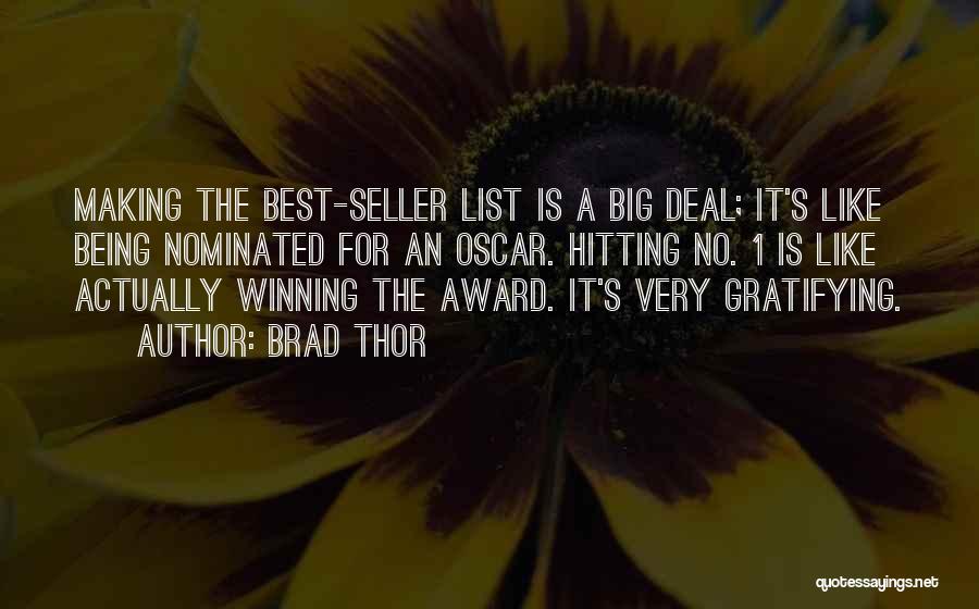Brad Thor Quotes: Making The Best-seller List Is A Big Deal; It's Like Being Nominated For An Oscar. Hitting No. 1 Is Like