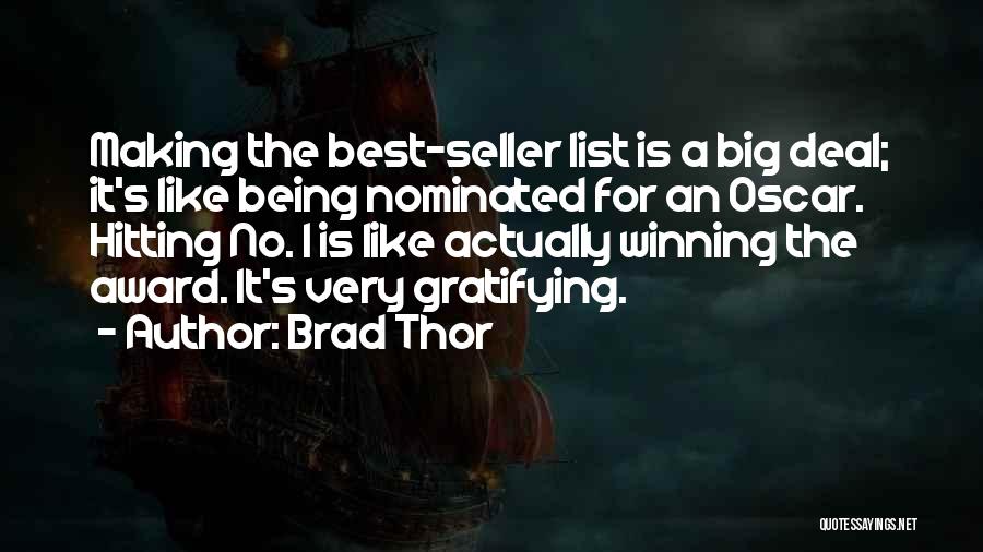Brad Thor Quotes: Making The Best-seller List Is A Big Deal; It's Like Being Nominated For An Oscar. Hitting No. 1 Is Like