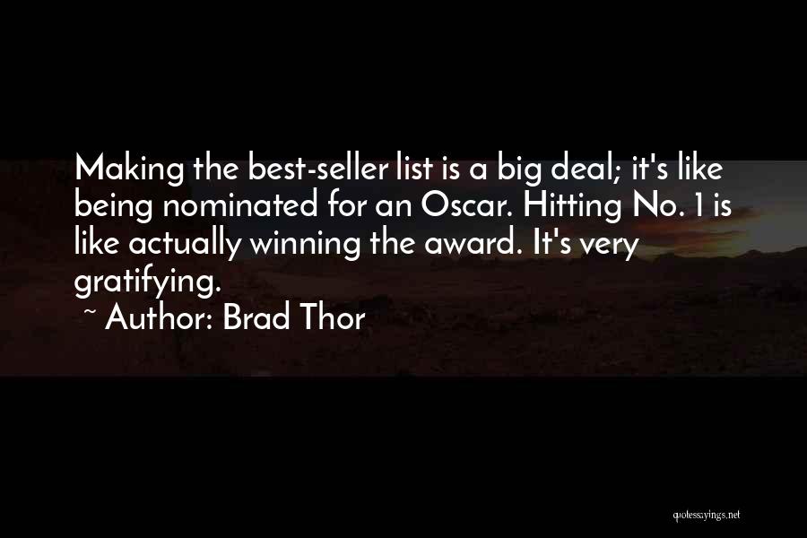 Brad Thor Quotes: Making The Best-seller List Is A Big Deal; It's Like Being Nominated For An Oscar. Hitting No. 1 Is Like
