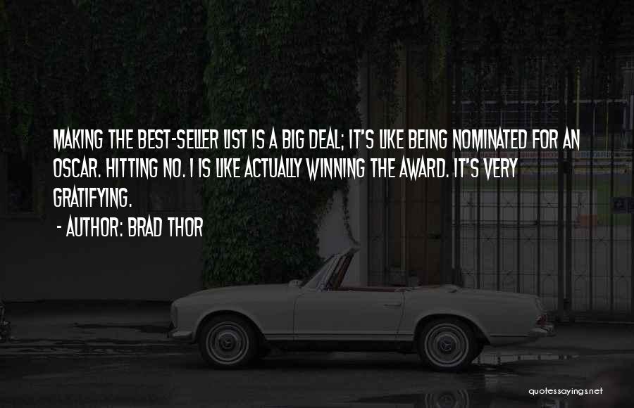 Brad Thor Quotes: Making The Best-seller List Is A Big Deal; It's Like Being Nominated For An Oscar. Hitting No. 1 Is Like