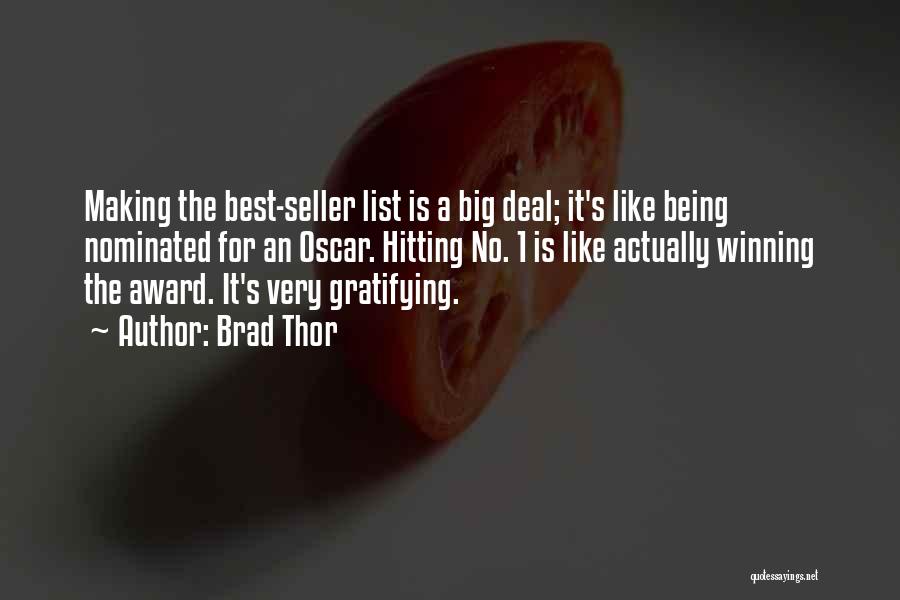 Brad Thor Quotes: Making The Best-seller List Is A Big Deal; It's Like Being Nominated For An Oscar. Hitting No. 1 Is Like
