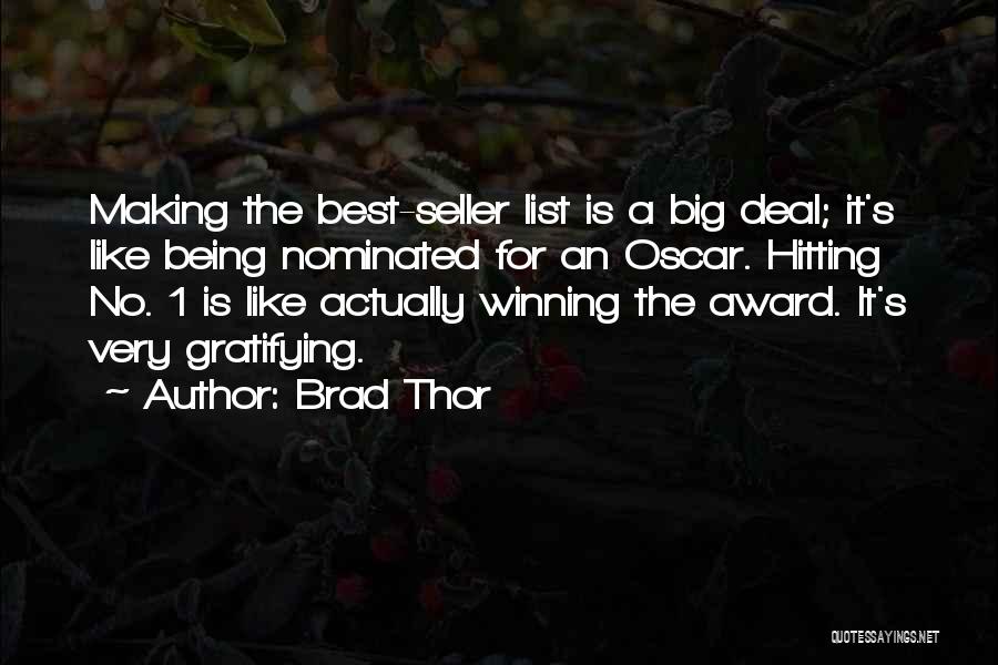 Brad Thor Quotes: Making The Best-seller List Is A Big Deal; It's Like Being Nominated For An Oscar. Hitting No. 1 Is Like