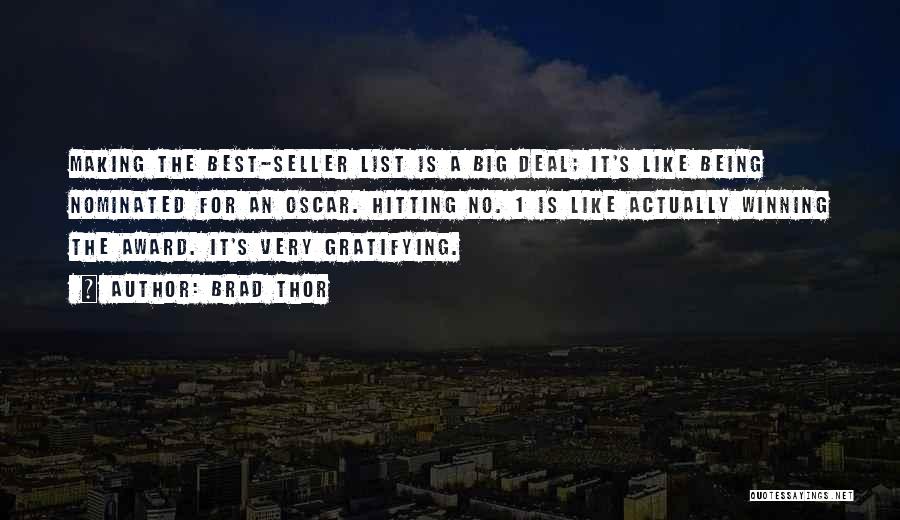 Brad Thor Quotes: Making The Best-seller List Is A Big Deal; It's Like Being Nominated For An Oscar. Hitting No. 1 Is Like