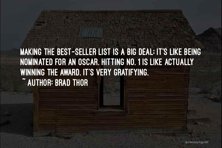 Brad Thor Quotes: Making The Best-seller List Is A Big Deal; It's Like Being Nominated For An Oscar. Hitting No. 1 Is Like