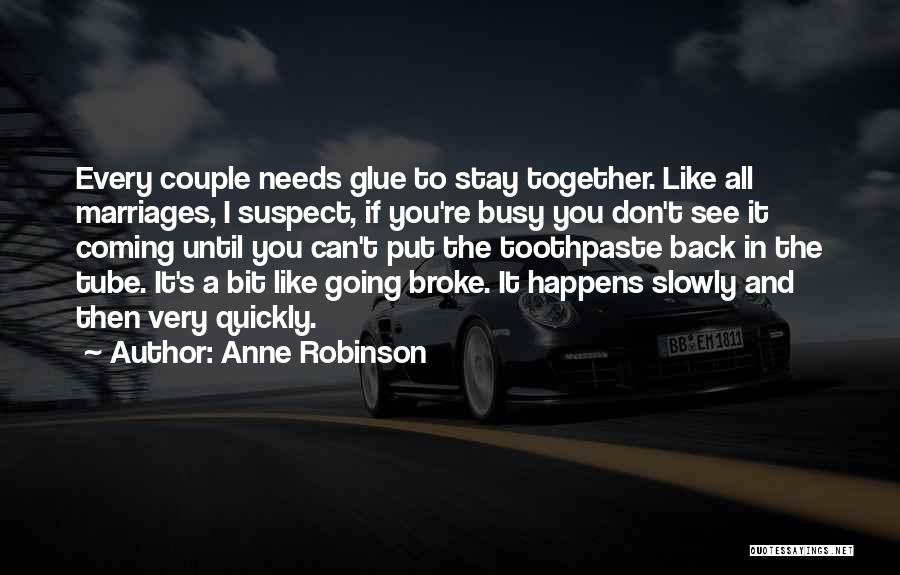 Anne Robinson Quotes: Every Couple Needs Glue To Stay Together. Like All Marriages, I Suspect, If You're Busy You Don't See It Coming