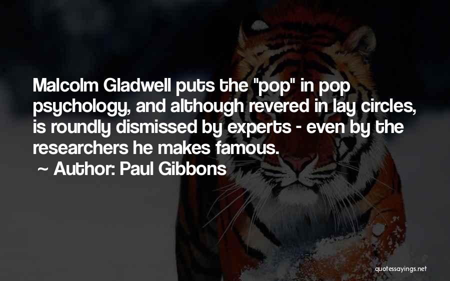 Paul Gibbons Quotes: Malcolm Gladwell Puts The Pop In Pop Psychology, And Although Revered In Lay Circles, Is Roundly Dismissed By Experts -