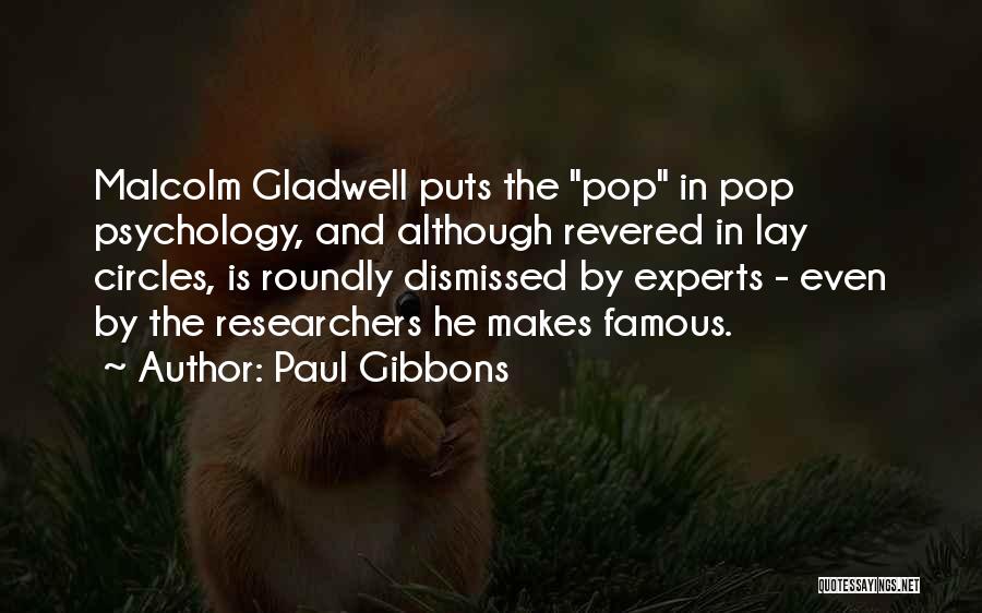 Paul Gibbons Quotes: Malcolm Gladwell Puts The Pop In Pop Psychology, And Although Revered In Lay Circles, Is Roundly Dismissed By Experts -