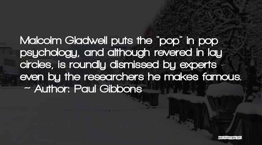Paul Gibbons Quotes: Malcolm Gladwell Puts The Pop In Pop Psychology, And Although Revered In Lay Circles, Is Roundly Dismissed By Experts -