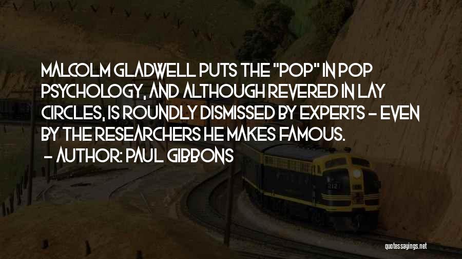 Paul Gibbons Quotes: Malcolm Gladwell Puts The Pop In Pop Psychology, And Although Revered In Lay Circles, Is Roundly Dismissed By Experts -