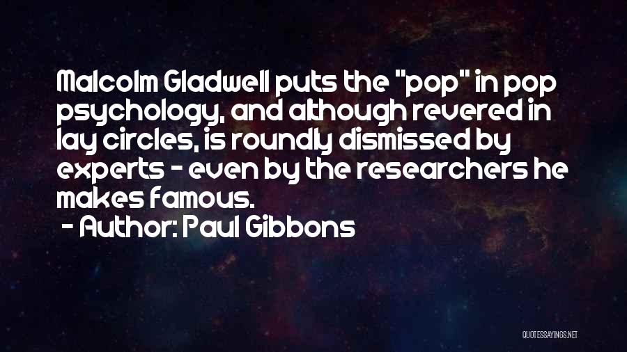 Paul Gibbons Quotes: Malcolm Gladwell Puts The Pop In Pop Psychology, And Although Revered In Lay Circles, Is Roundly Dismissed By Experts -