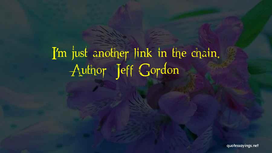 Jeff Gordon Quotes: I'm Just Another Link In The Chain.