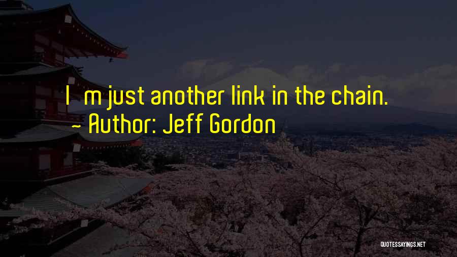 Jeff Gordon Quotes: I'm Just Another Link In The Chain.