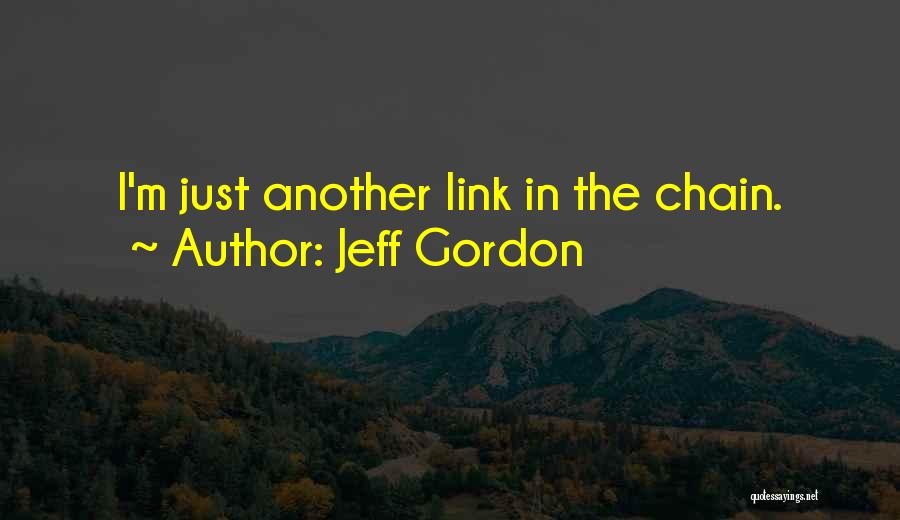 Jeff Gordon Quotes: I'm Just Another Link In The Chain.