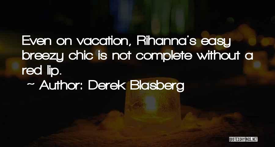 Derek Blasberg Quotes: Even On Vacation, Rihanna's Easy Breezy Chic Is Not Complete Without A Red Lip.