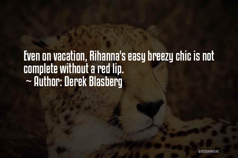 Derek Blasberg Quotes: Even On Vacation, Rihanna's Easy Breezy Chic Is Not Complete Without A Red Lip.