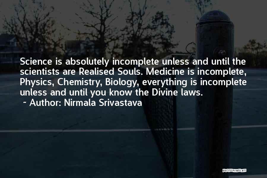 Nirmala Srivastava Quotes: Science Is Absolutely Incomplete Unless And Until The Scientists Are Realised Souls. Medicine Is Incomplete, Physics, Chemistry, Biology, Everything Is