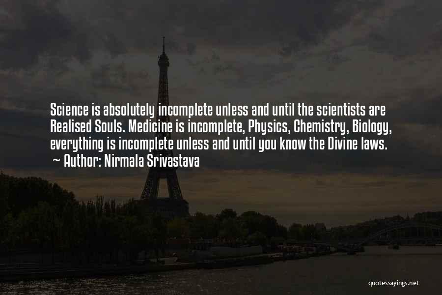 Nirmala Srivastava Quotes: Science Is Absolutely Incomplete Unless And Until The Scientists Are Realised Souls. Medicine Is Incomplete, Physics, Chemistry, Biology, Everything Is