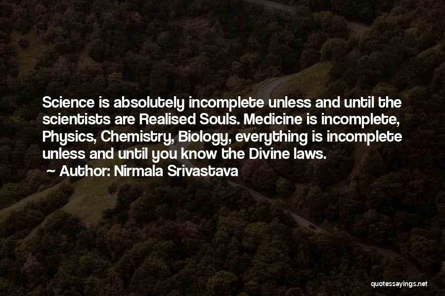 Nirmala Srivastava Quotes: Science Is Absolutely Incomplete Unless And Until The Scientists Are Realised Souls. Medicine Is Incomplete, Physics, Chemistry, Biology, Everything Is