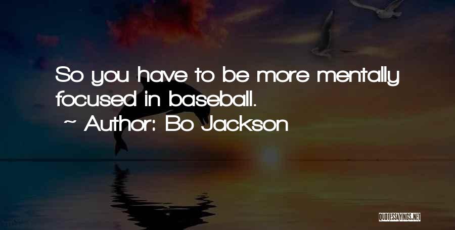 Bo Jackson Quotes: So You Have To Be More Mentally Focused In Baseball.