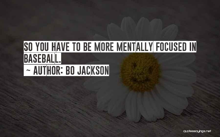 Bo Jackson Quotes: So You Have To Be More Mentally Focused In Baseball.