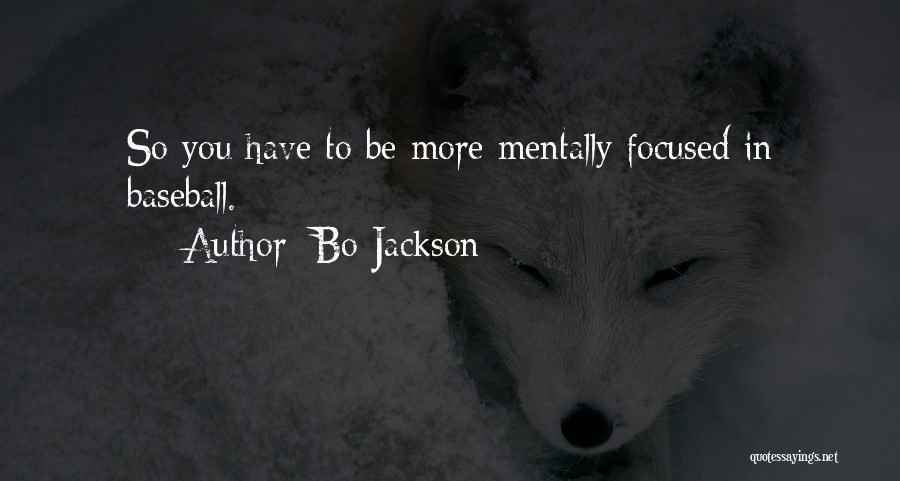 Bo Jackson Quotes: So You Have To Be More Mentally Focused In Baseball.